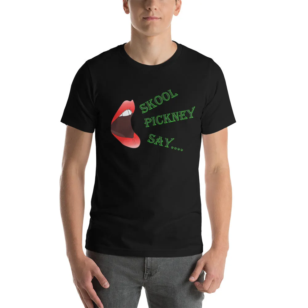 Skool Pickney Say...Unisex t-shirt (W)